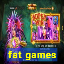 fat games